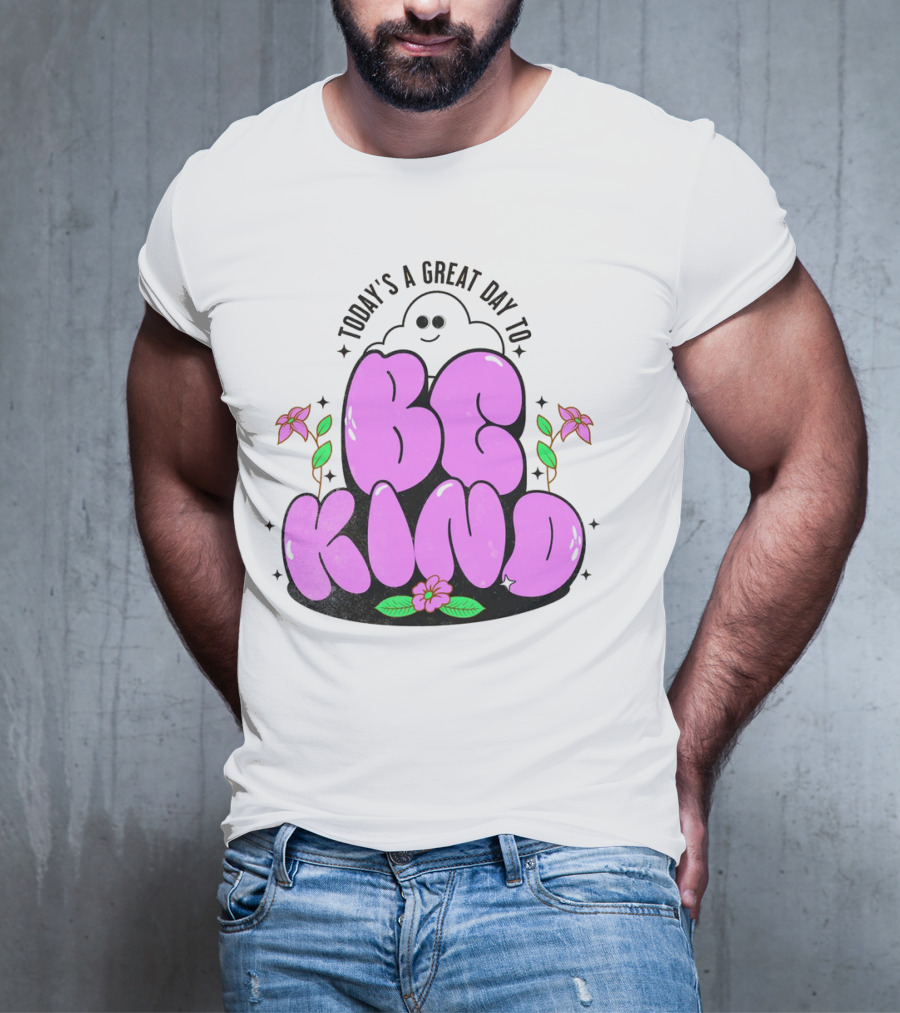 Today's A Great Day To Be Kind Ghost Flowers T-Shirt