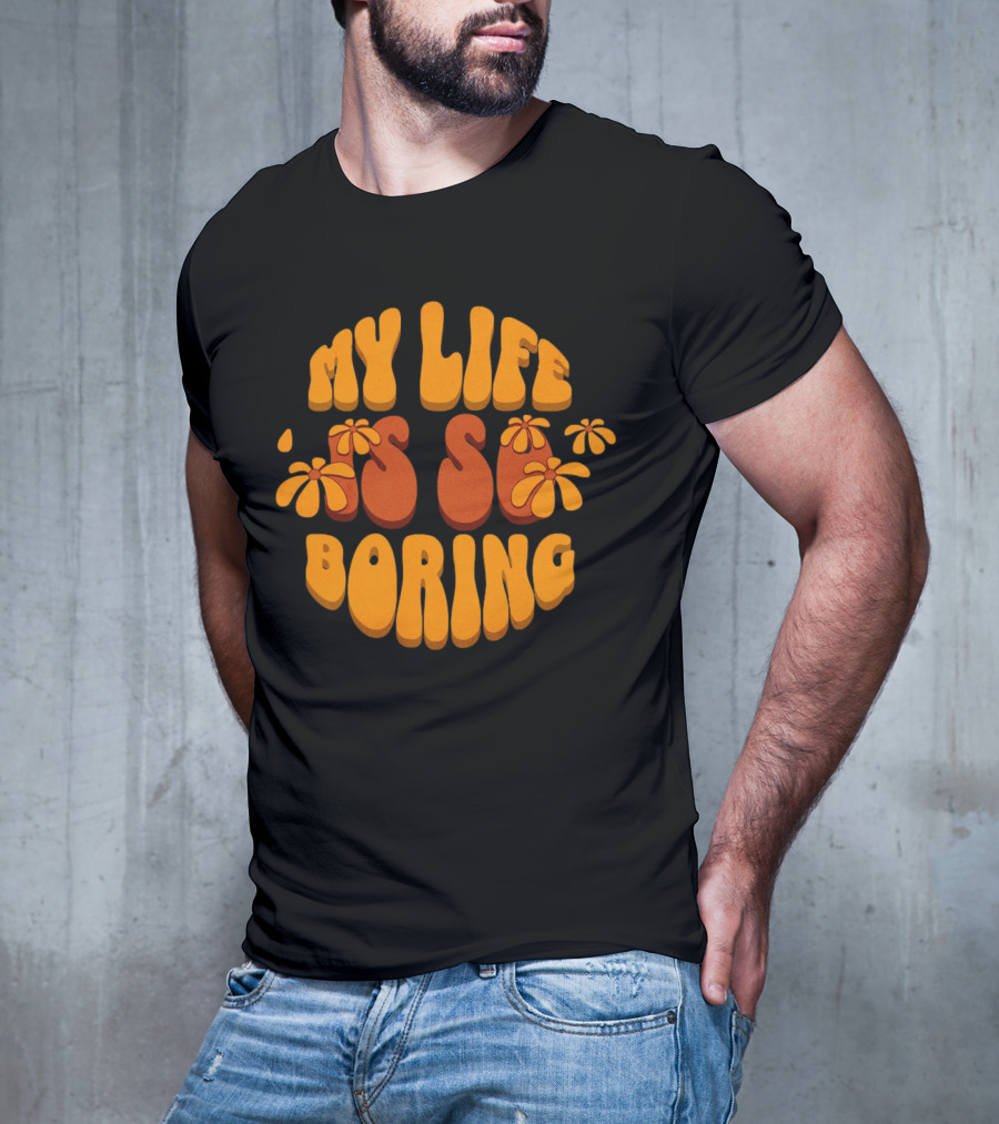 My Life Is So Boring Retro Groovy Flowers T-Shirt