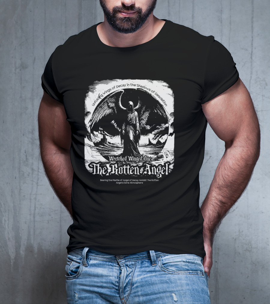 Unfolding Wings Of Decay In The Shadows Of Desolation Wretched Winged One The Rotten Angel Bearing The Mantle Of Angel Of Decay Amidst The Rotten Angel's Eerie Atmosphere T-Shirt