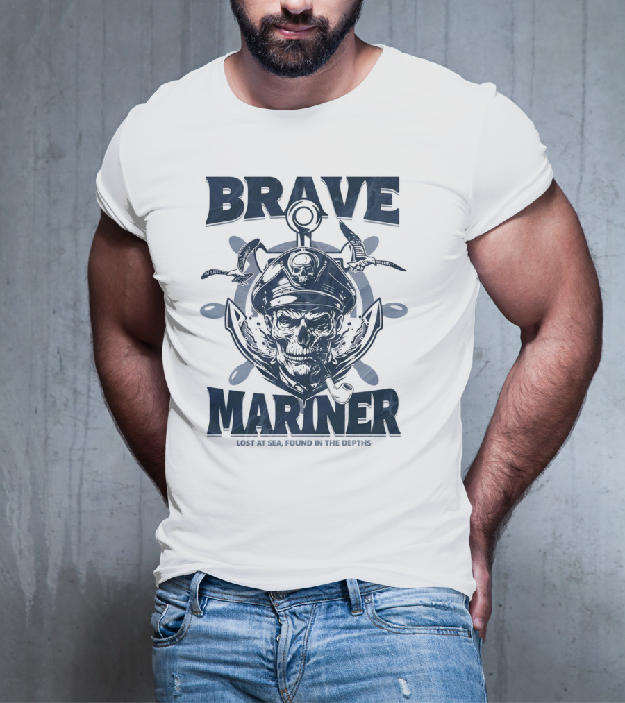 BRAVE MARINER LOST AT SEA FOUND IN THE DEPTHS T-Shirt