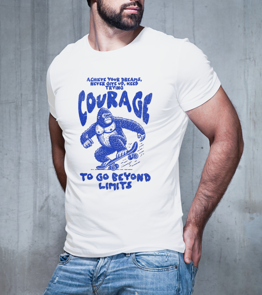Achieve Your Dreams Courage Skateboarding Gorilla To Go Beyond Limits T-Shirt