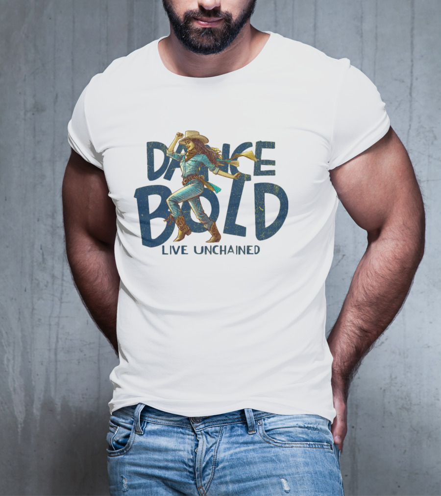 Dance Bold Live Unchained Cowgirl Pride T-Shirt