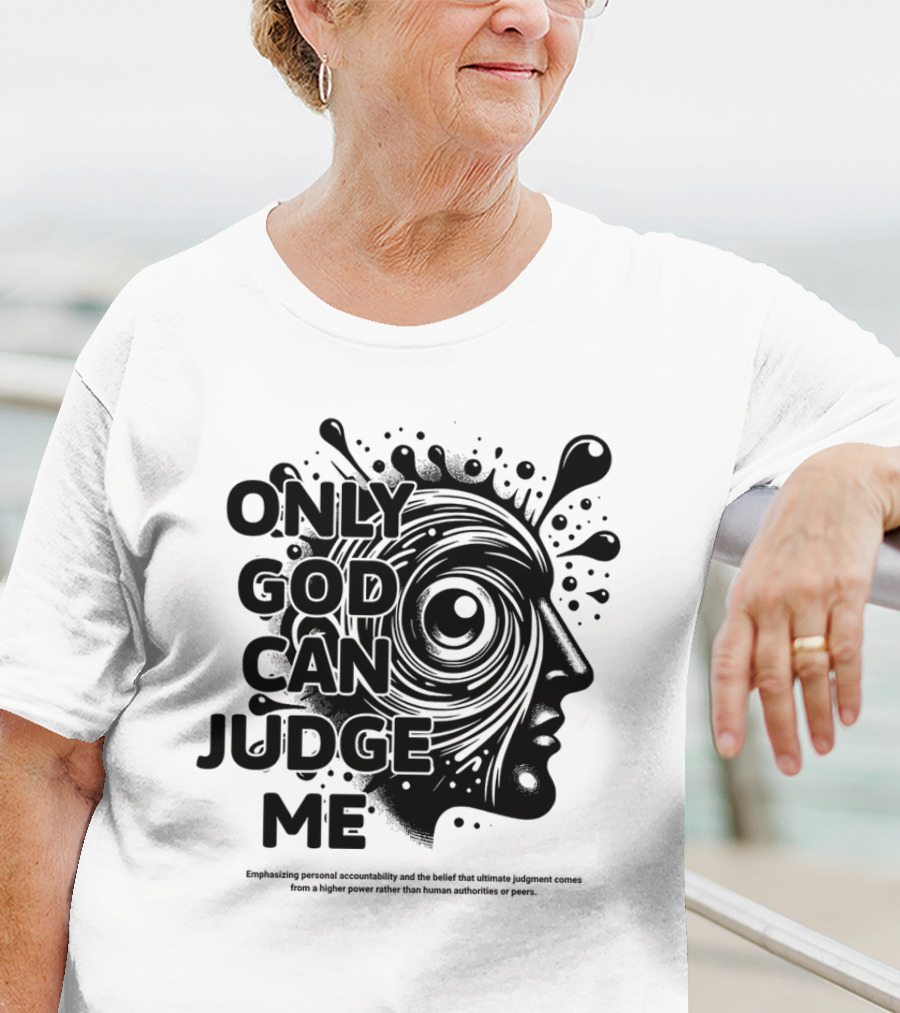 Only God Can Judge Me Emphasizing Personal Accountability T-Shirt