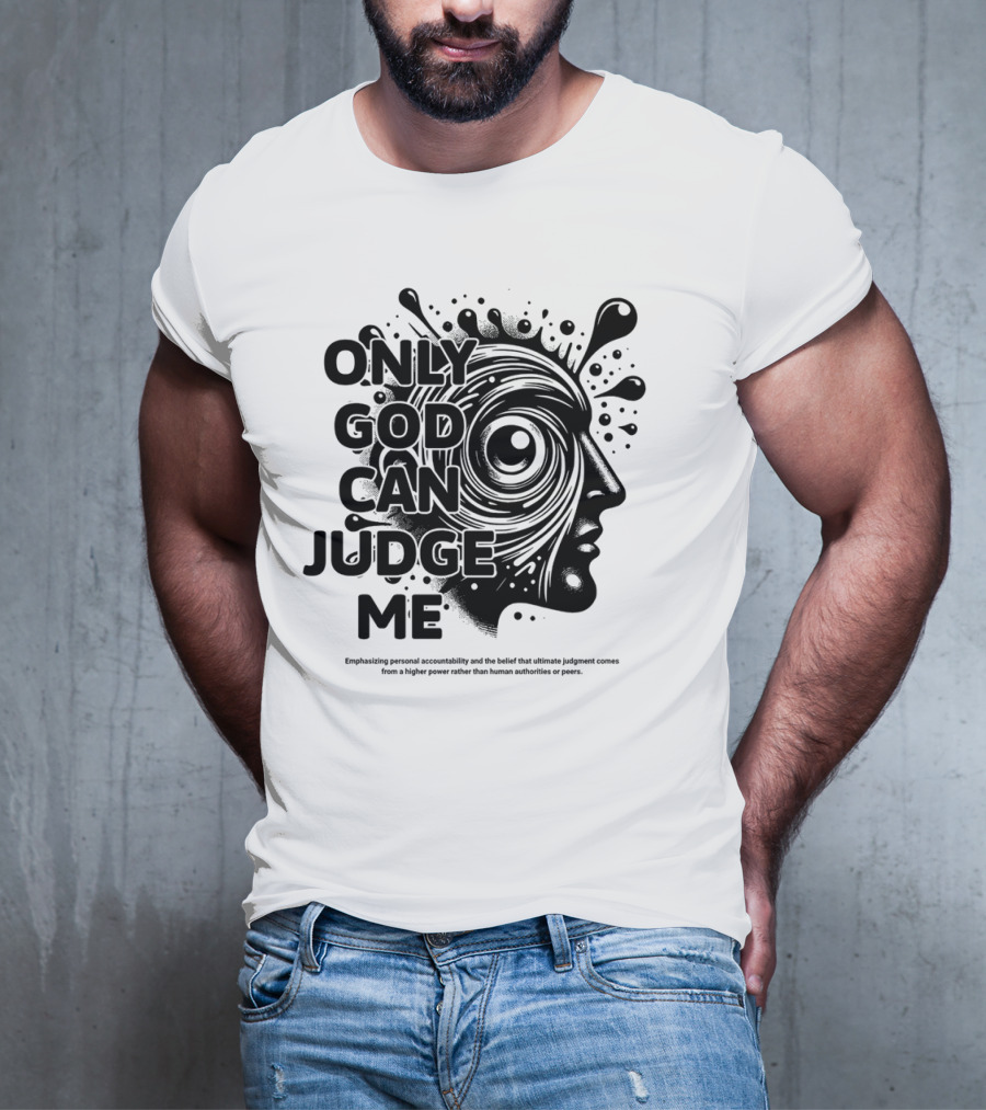 Only God Can Judge Me Emphasizing Personal Accountability T-Shirt