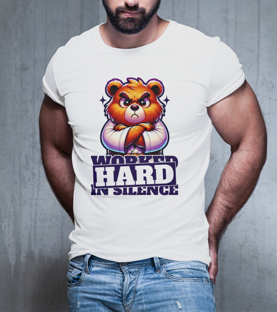 Worked Hard In Silence Determined Bear T-Shirt