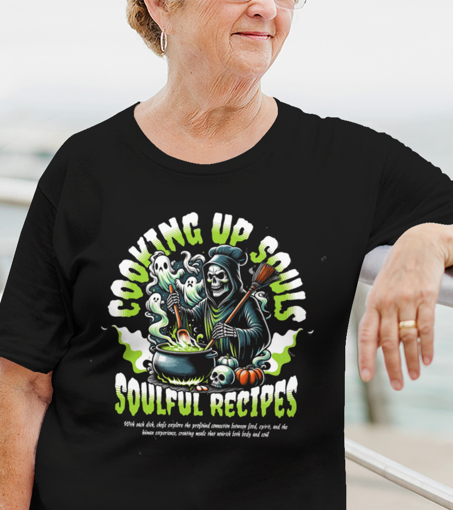 COOKING UP SOULS SOULFUL RECIPES T-Shirt