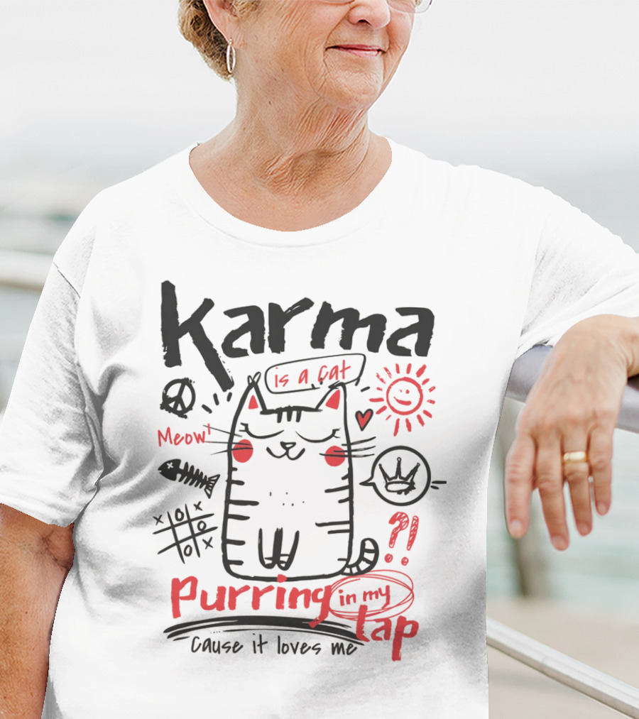 Karma Is A Cat Meow Purring In My Lap Cause It Loves Me T-Shirt