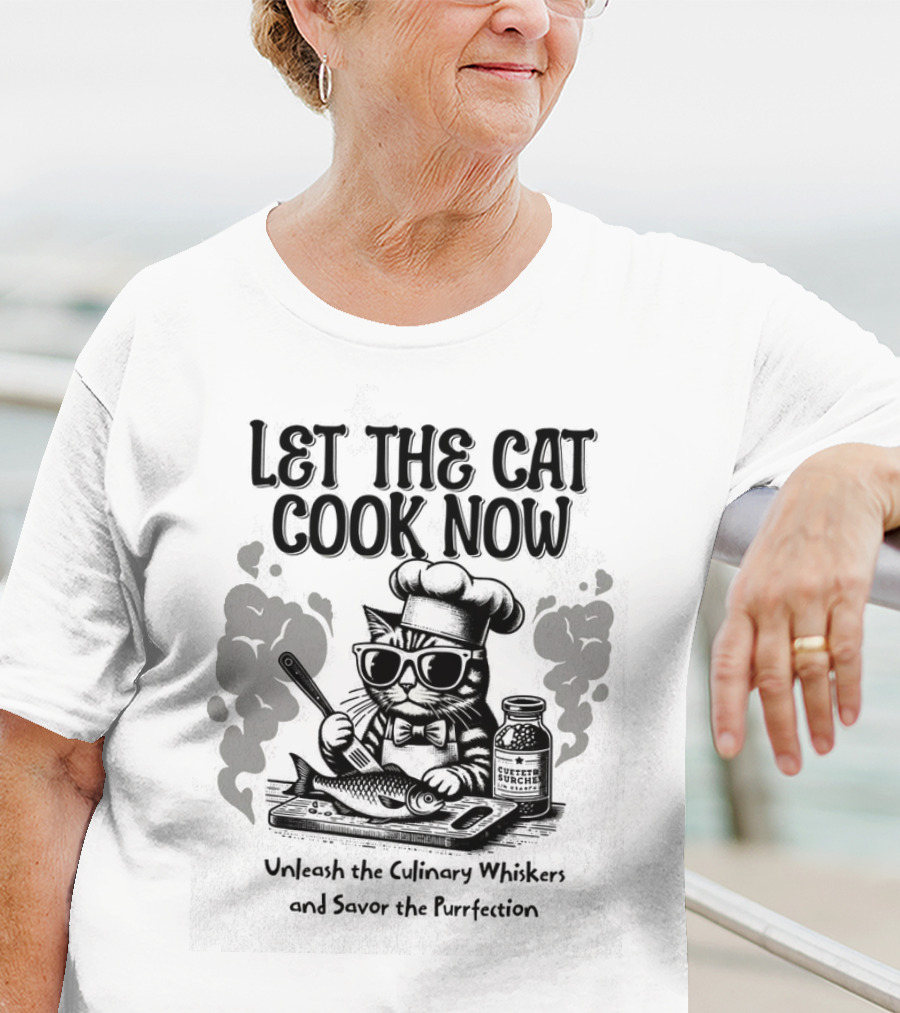 Let The Cat Cook Now Unleash The Culinary Whiskers And Savor The Purrfection T-Shirt