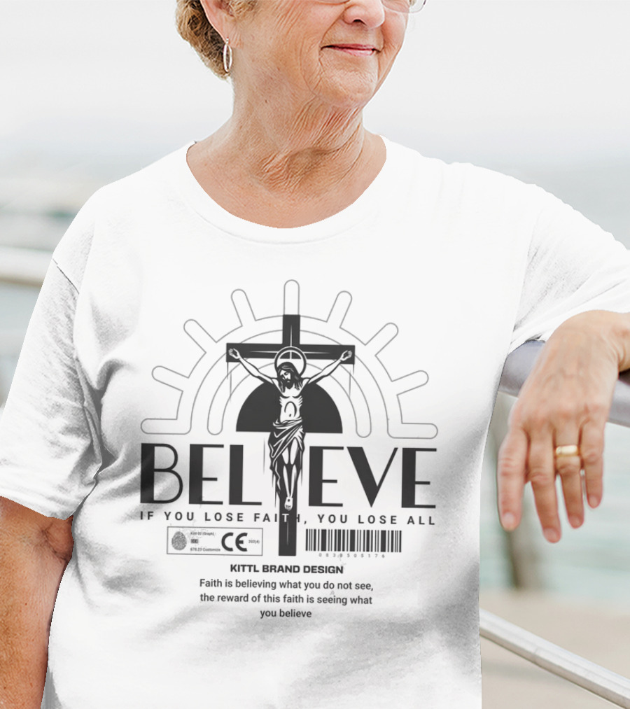 BELIEVE Kittl Brand Design Faith If You Lose Faith You Lose All T-Shirt