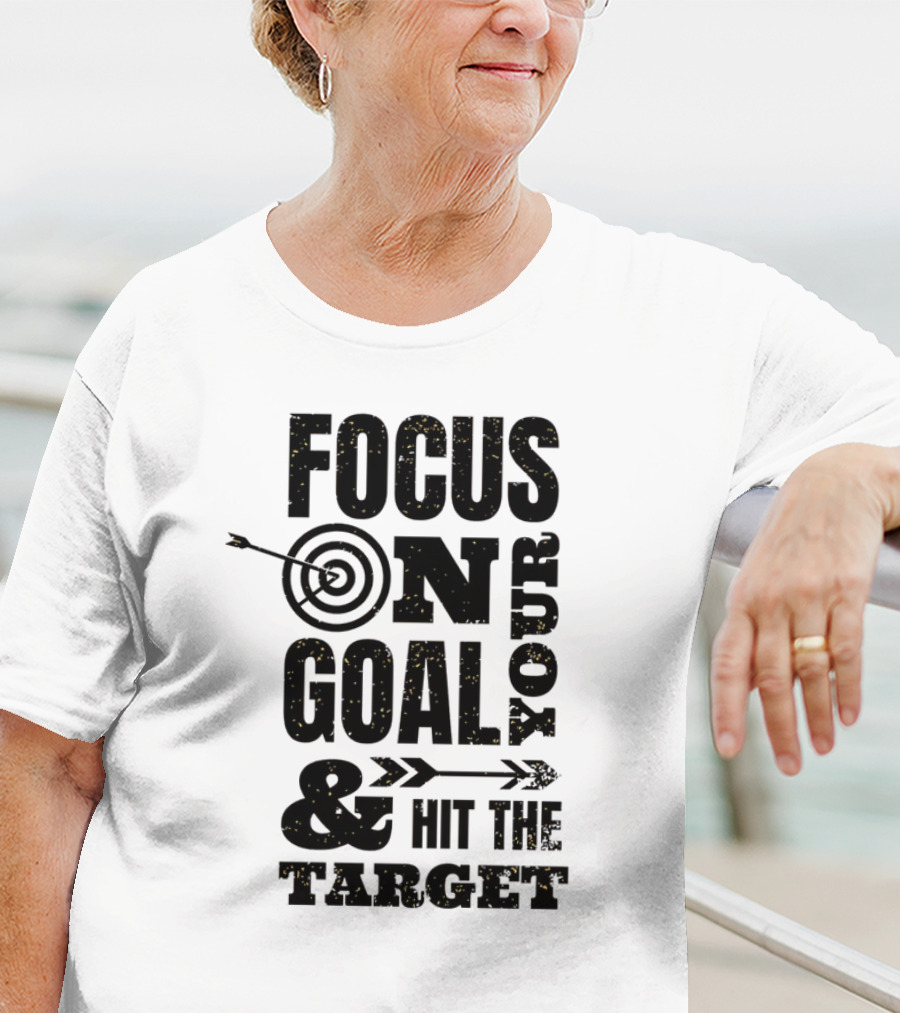 Focus On Your Goal And Hit The Target T-Shirt