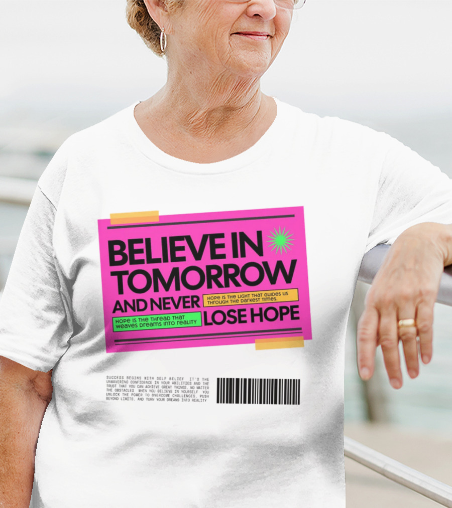 BELIEVE IN TOMORROW AND NEVER LOSE HOPE Hope Is The Light That Guides Us Through The Darkest Times T-Shirt