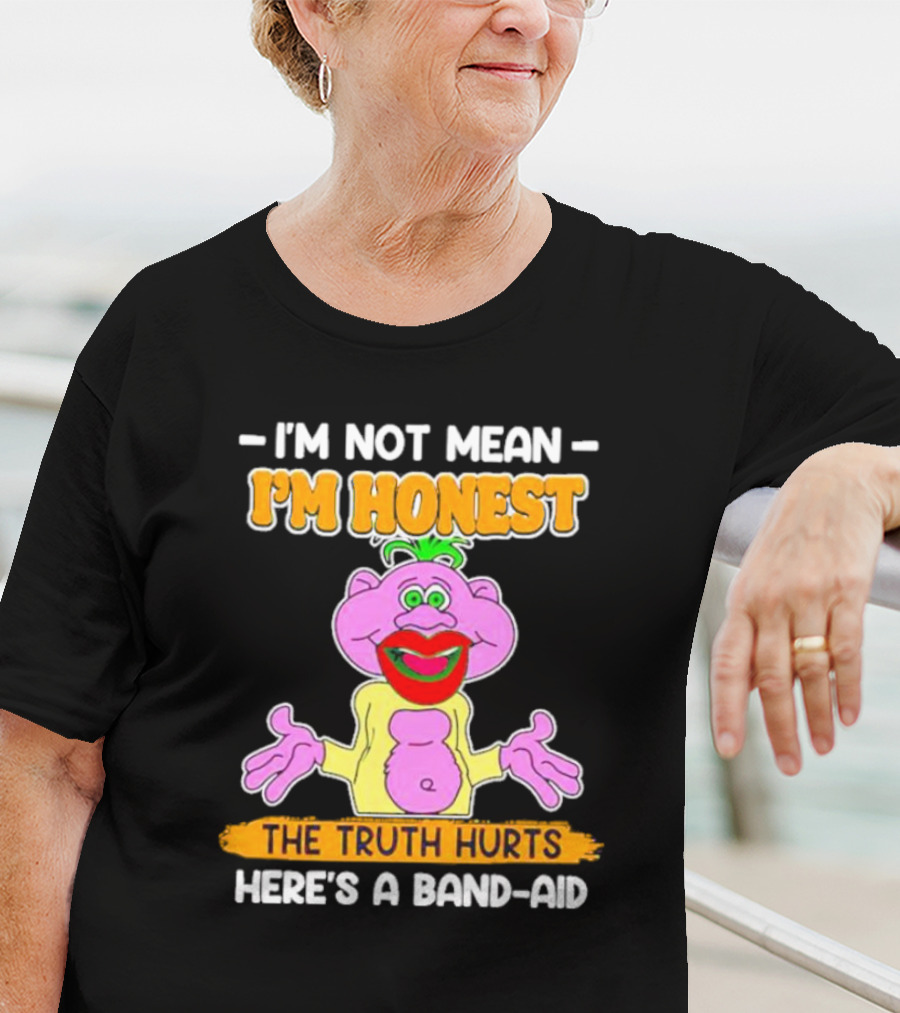 I'm Not Mean I'm Honest The Truth Hurts Here's A Band-Aid T-Shirt