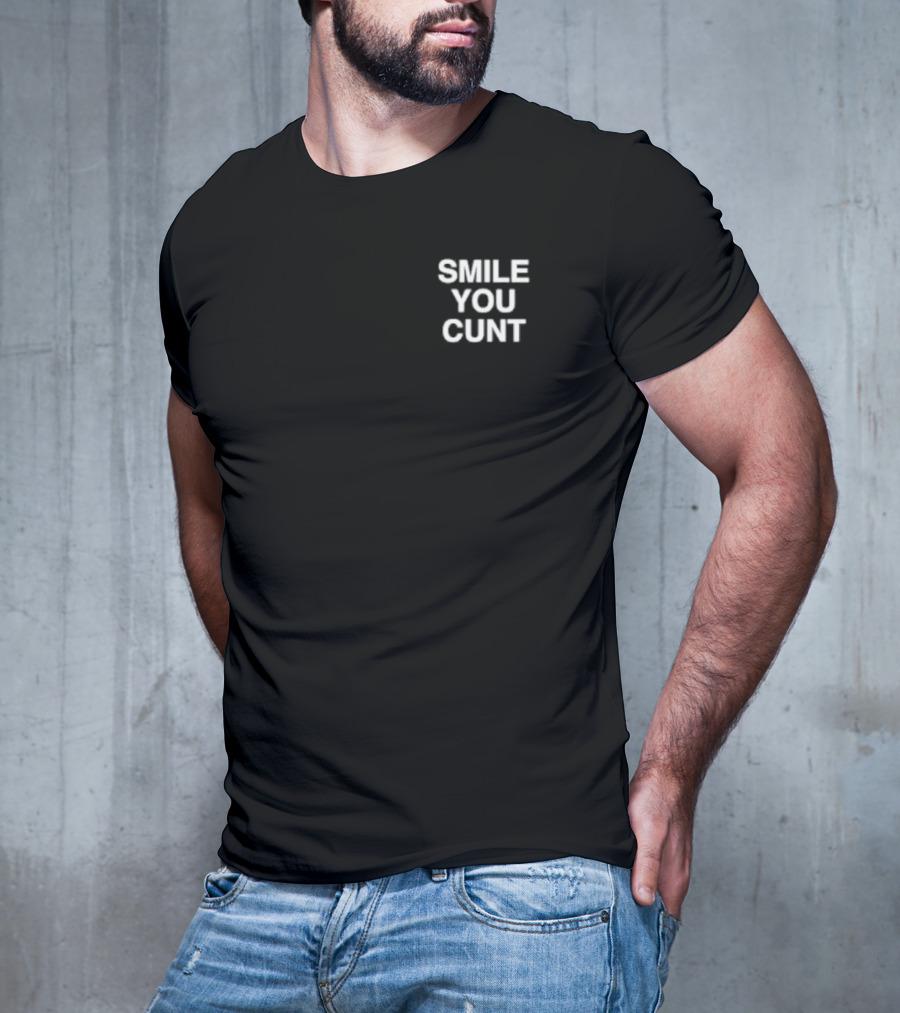 Smile You Cunt T-Shirt