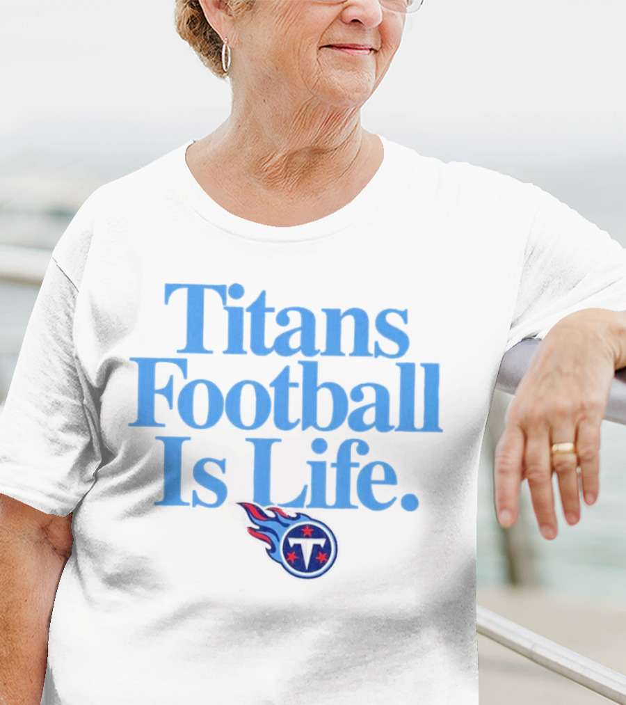 Titans Football Is Life Fan Pride With Tennessee T-Shirt