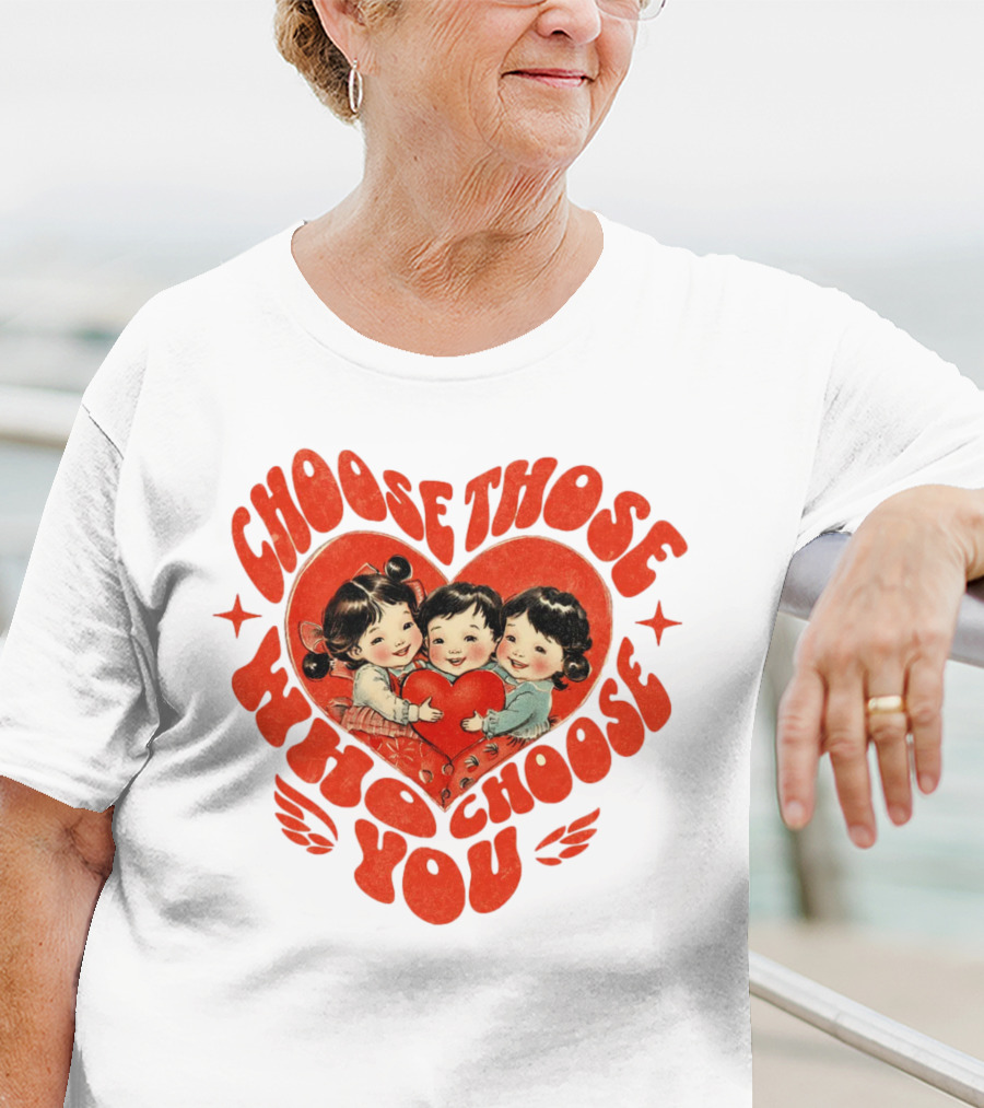 Choose Those Who Choose You Heartwarming Children Embrace T-Shirt