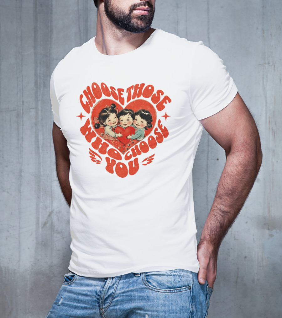 Choose Those Who Choose You Heartwarming Children Embrace T-Shirt