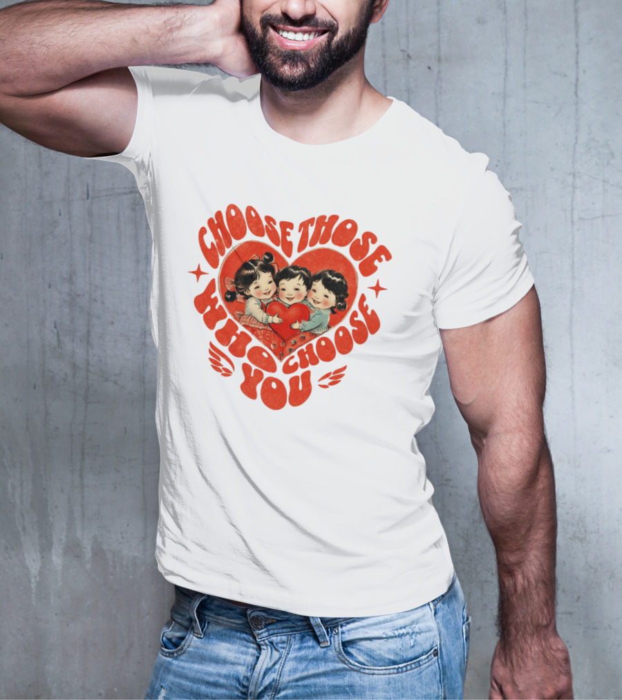 Choose Those Who Choose You Heartwarming Children Embrace T-Shirt