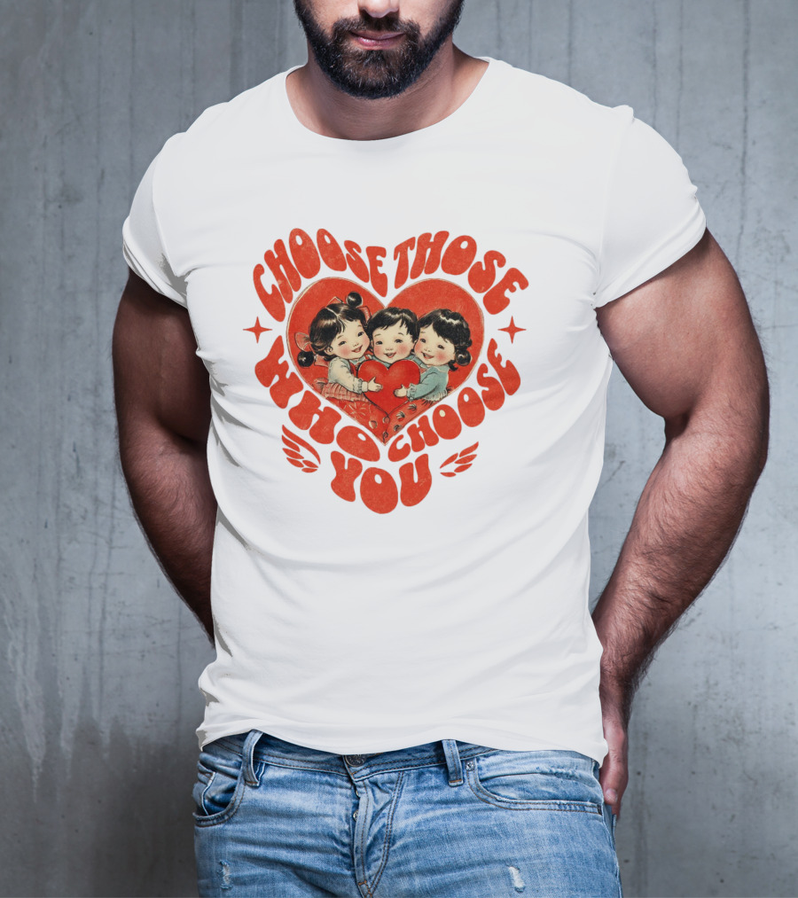 Choose Those Who Choose You Heartwarming Children Embrace T-Shirt