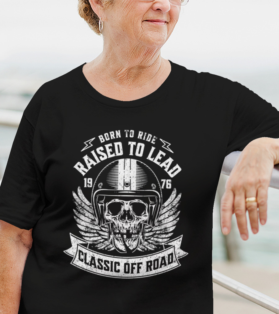 Born To Ride Raised To Lead 1976 Classic Off Road T-Shirt