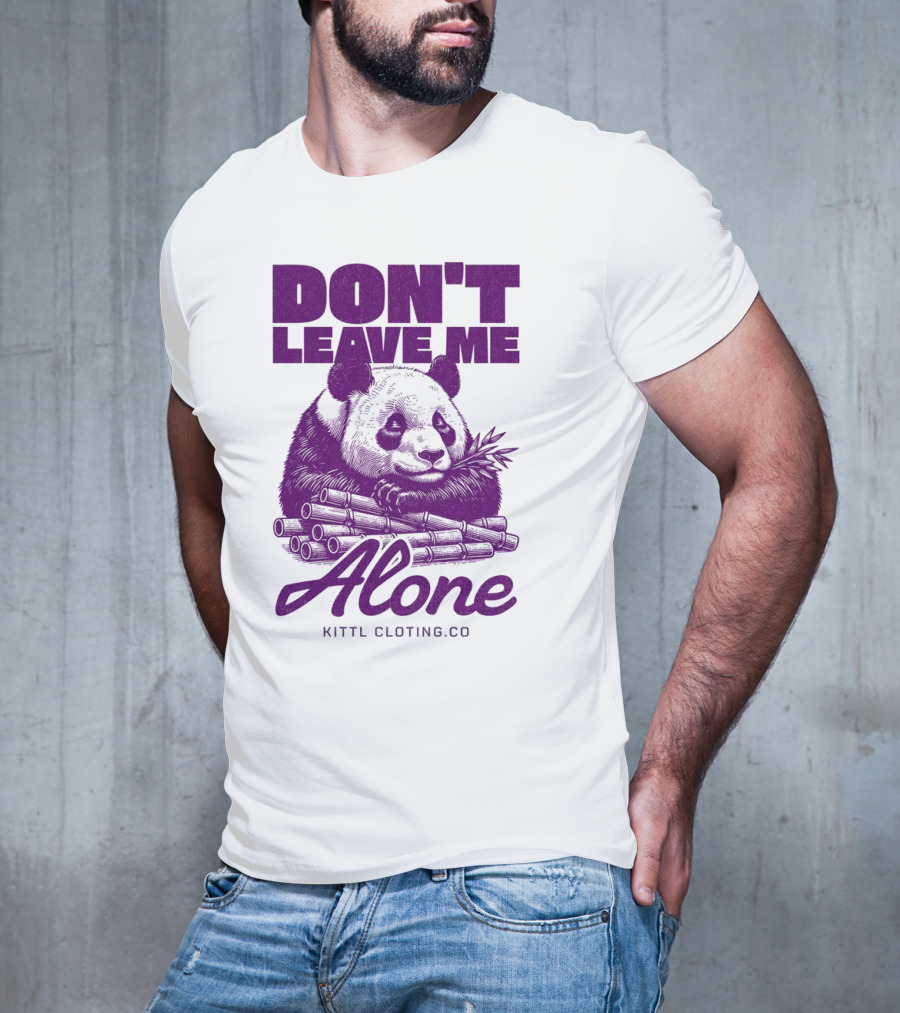 DON'T LEAVE ME ALONE PANDA KITTLCLOTINGCO T-Shirt