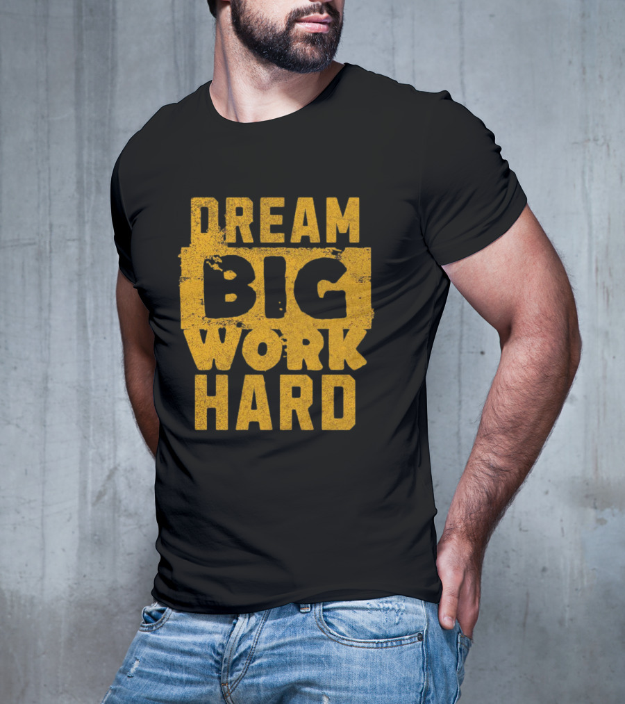 Dream Big Work Hard T-Shirt