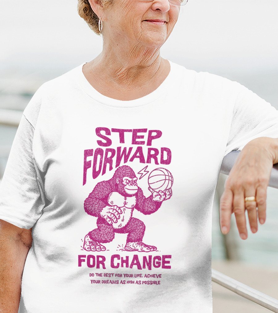 STEP FORWARD FOR CHANGE Basketball Gorilla Motivational T-Shirt