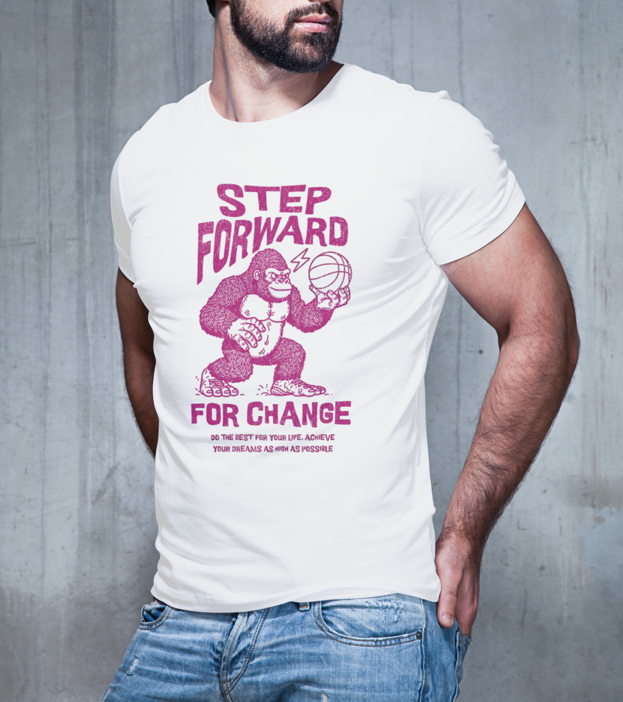 STEP FORWARD FOR CHANGE Basketball Gorilla Motivational T-Shirt