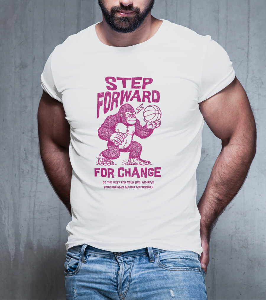 STEP FORWARD FOR CHANGE Basketball Gorilla Motivational T-Shirt