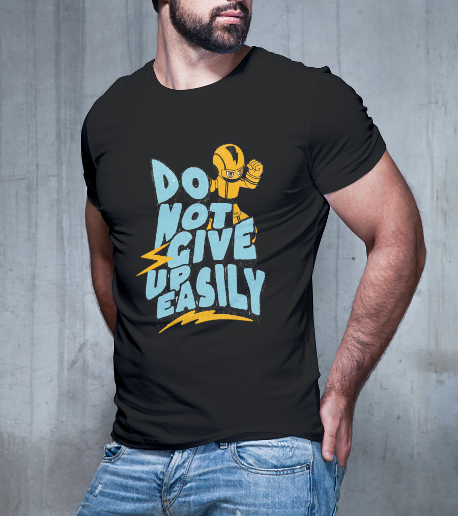 Do Not Give Up Easily Mega Man Inspired Motivational Message T-Shirt