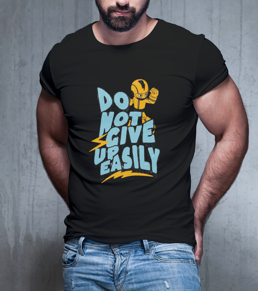 Do Not Give Up Easily Mega Man Inspired Motivational Message T-Shirt