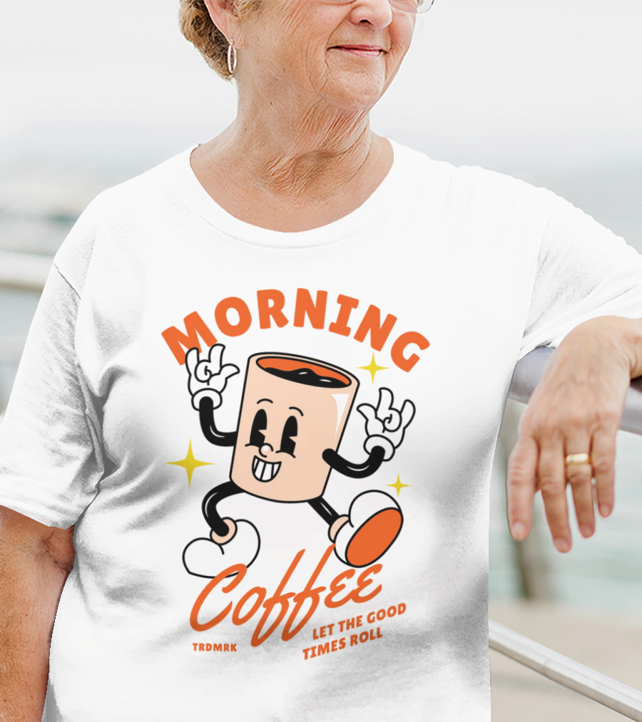 MORNING COFFEE LET THE GOOD TIMES ROLL T-Shirt