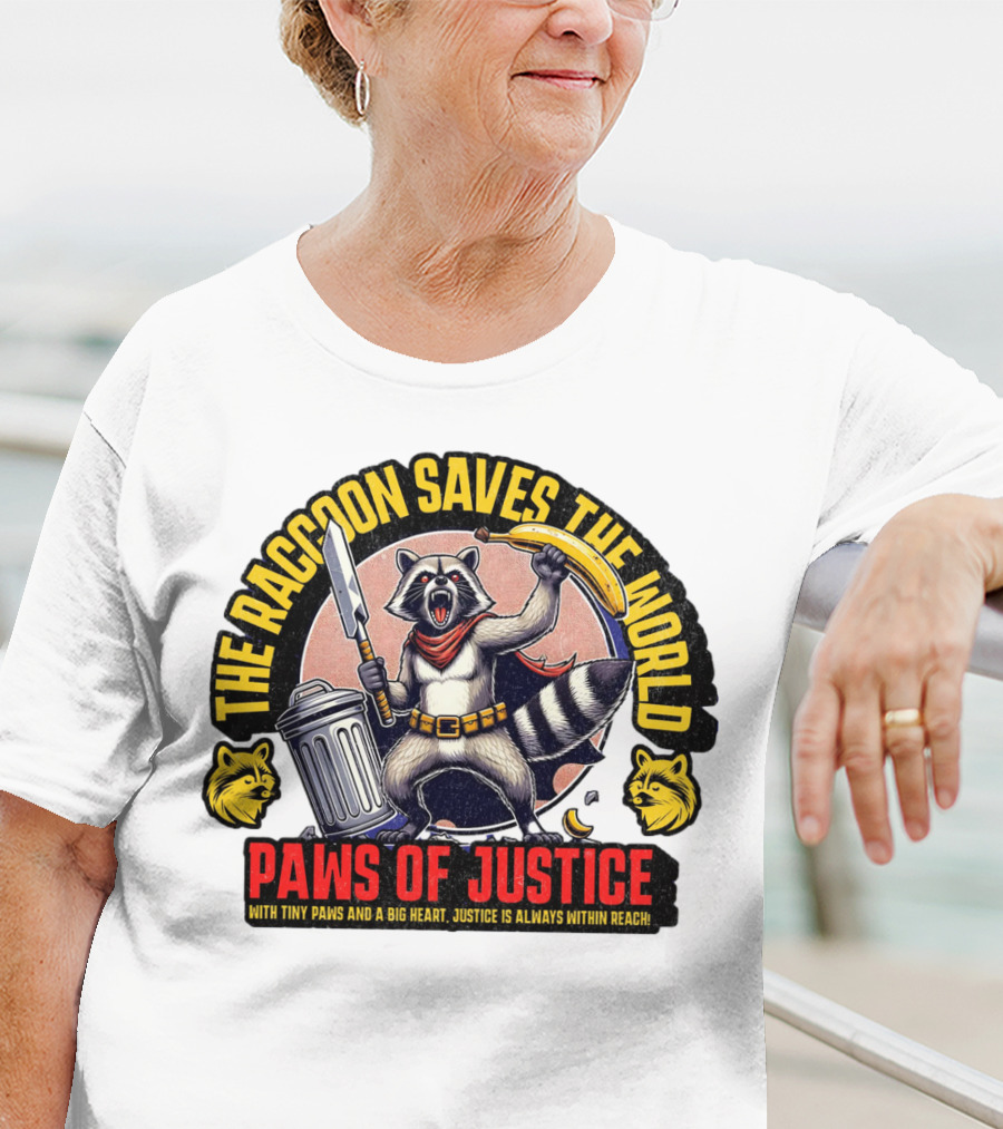 The Raccoon Saves The World Paws Of Justice Hero With Tiny Paws And A Big Heart T-Shirt