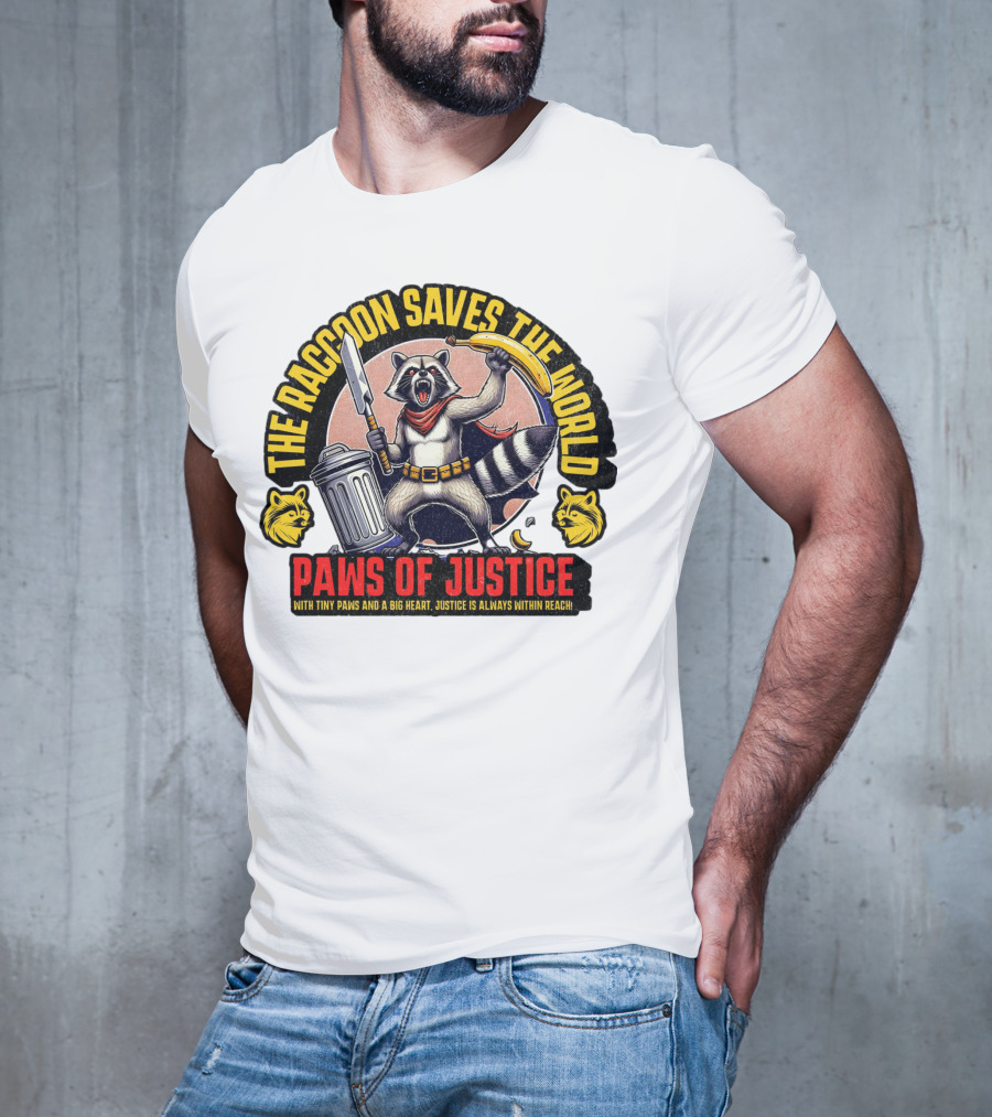 The Raccoon Saves The World Paws Of Justice Hero With Tiny Paws And A Big Heart T-Shirt