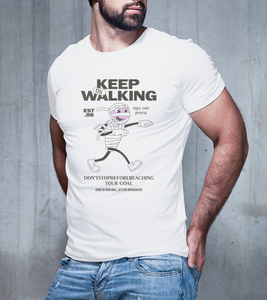 KEEP ON WALKING - EST. 90 - ENJOY YOUR PROCESS - DON'T STOP BEFORE REACHING YOUR GOAL - STICK TO YOUR GOAL, LET'S BE FANTASTIC T-Shirt
