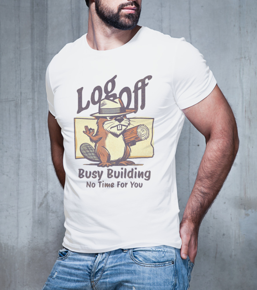 Log Off Busy Building No Time For You T-Shirt