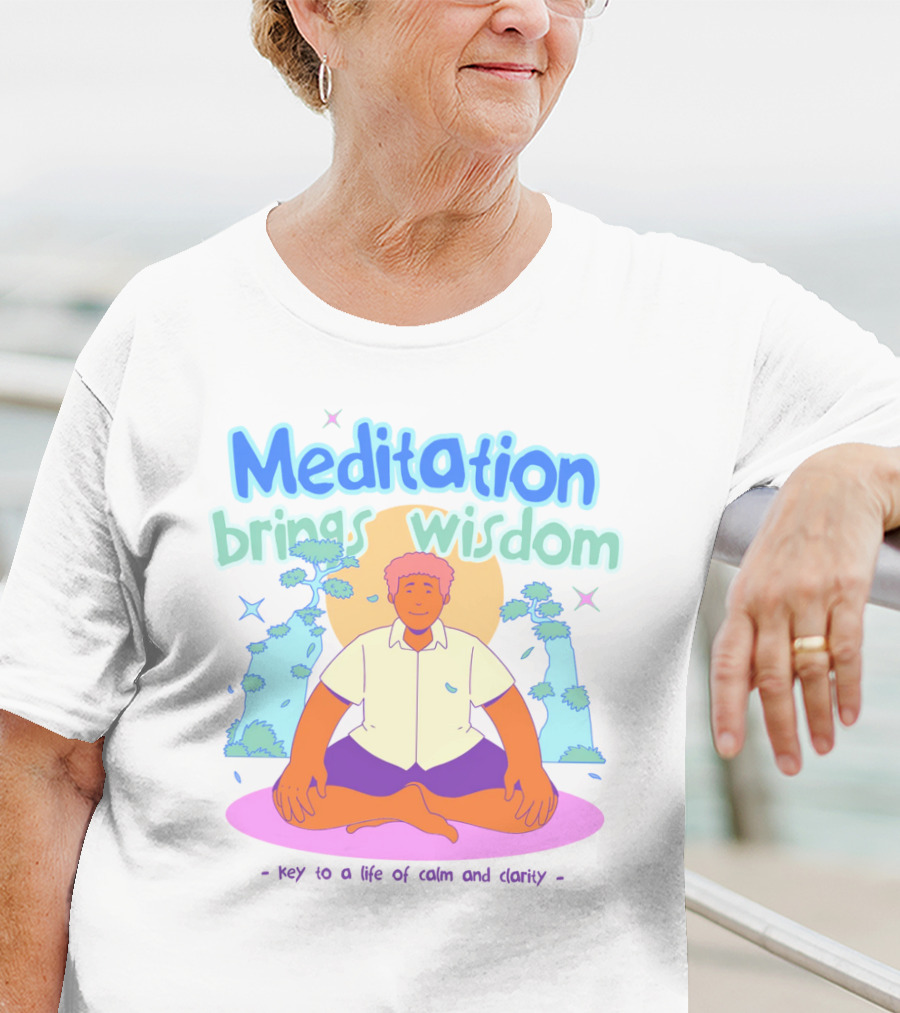 Meditation Brings Wisdom Key To A Life Of Calm And Clarity T-Shirt