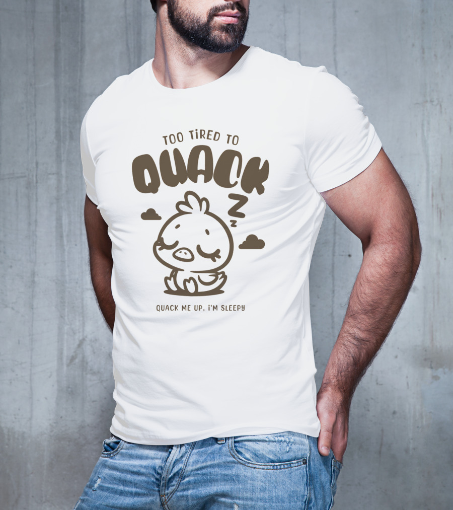 Too Tired To Quack Quack Me Up I'm Sleepy Cute Duck T-Shirt