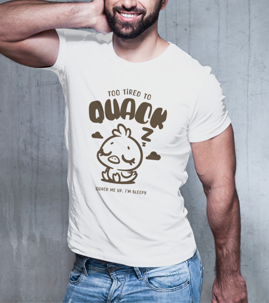Too Tired To Quack Quack Me Up I'm Sleepy Cute Duck T-Shirt