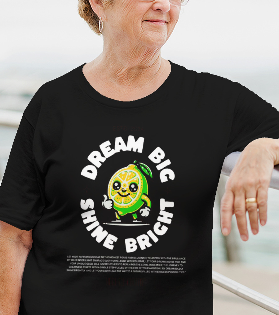 Dream Big Shine Bright Cute Lemon Character Estd. T-Shirt