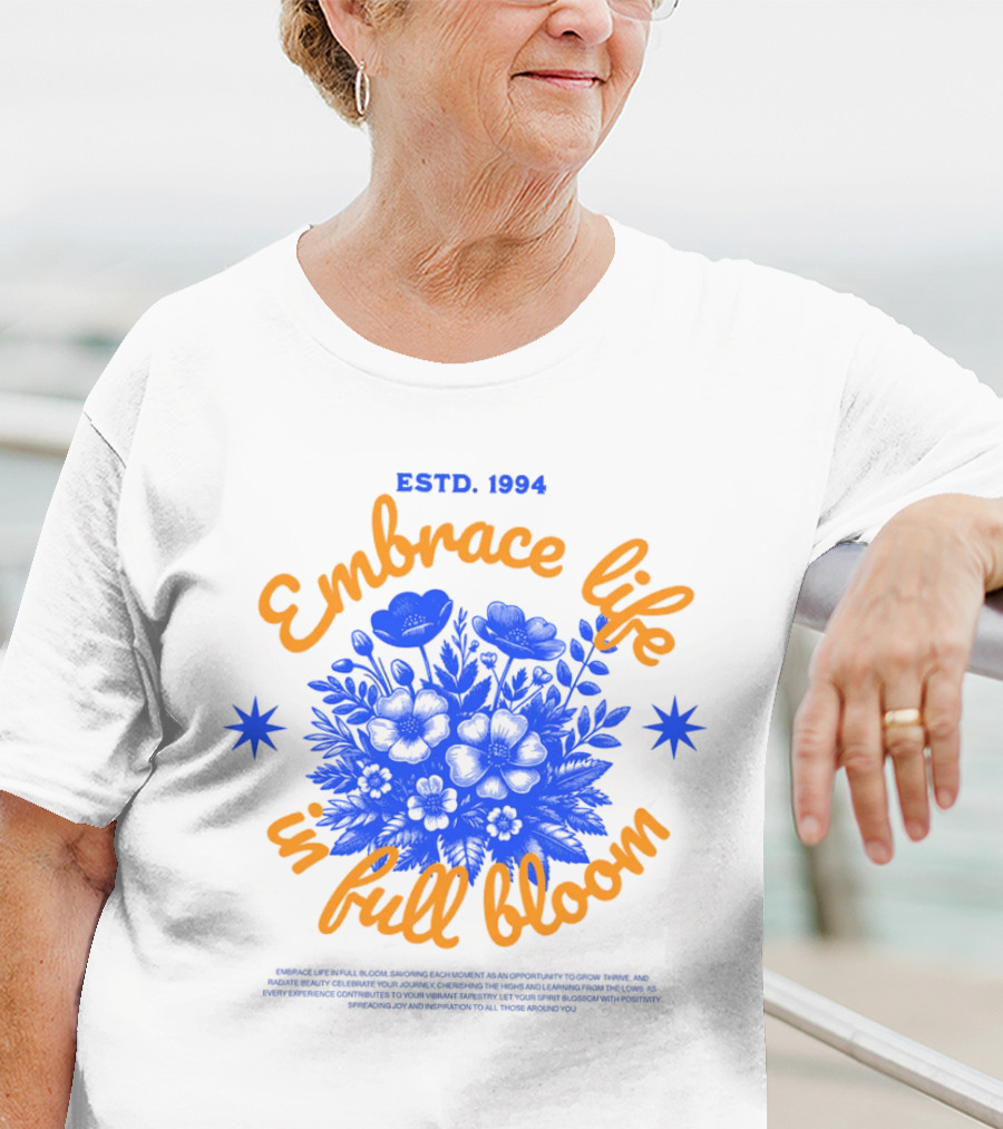 Embrace Life In Full Bloom ESTD. 1994 T-Shirt