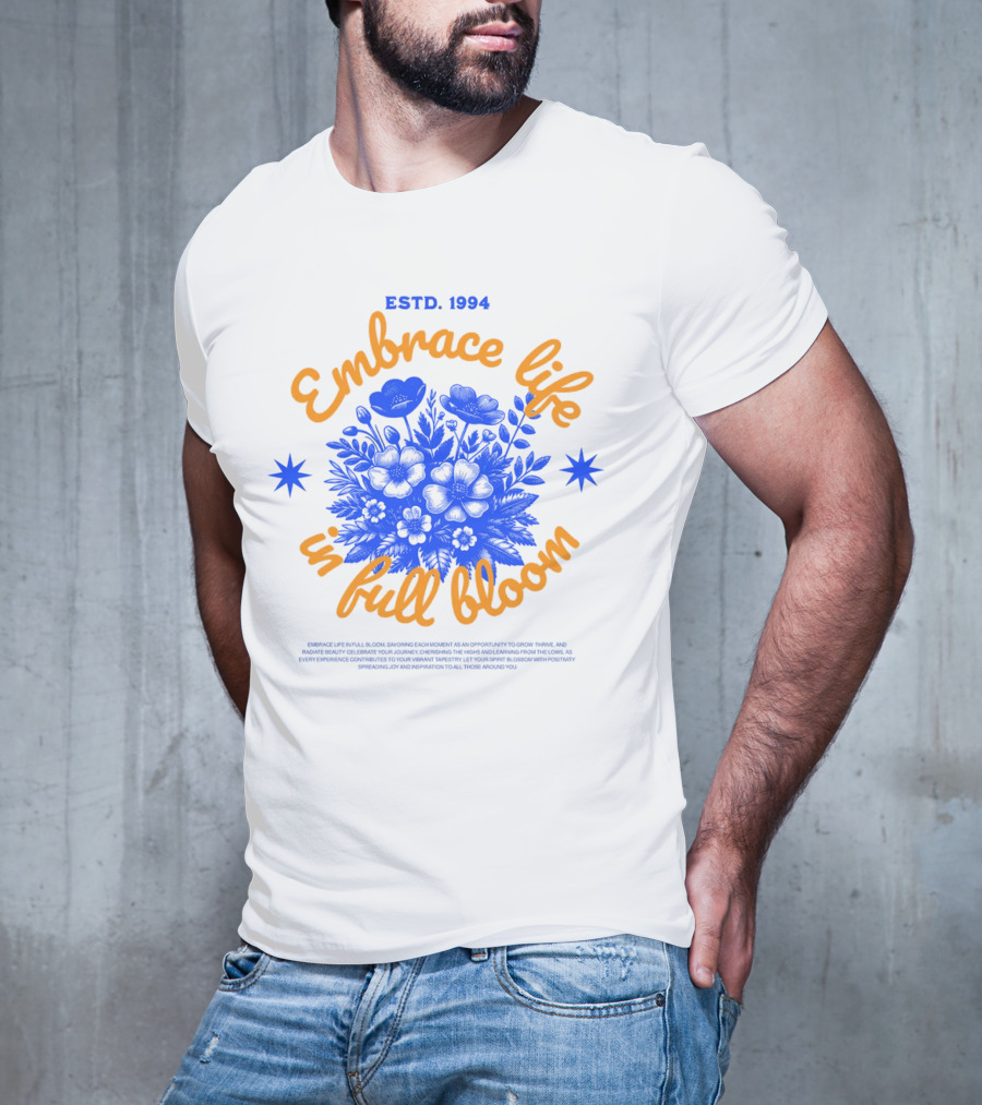 Embrace Life In Full Bloom ESTD. 1994 T-Shirt