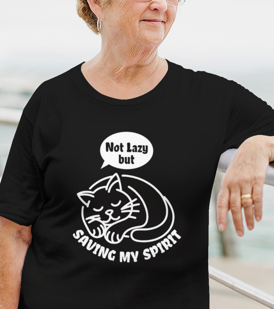Not Lazy But Saving My Spirit Cat T-Shirt