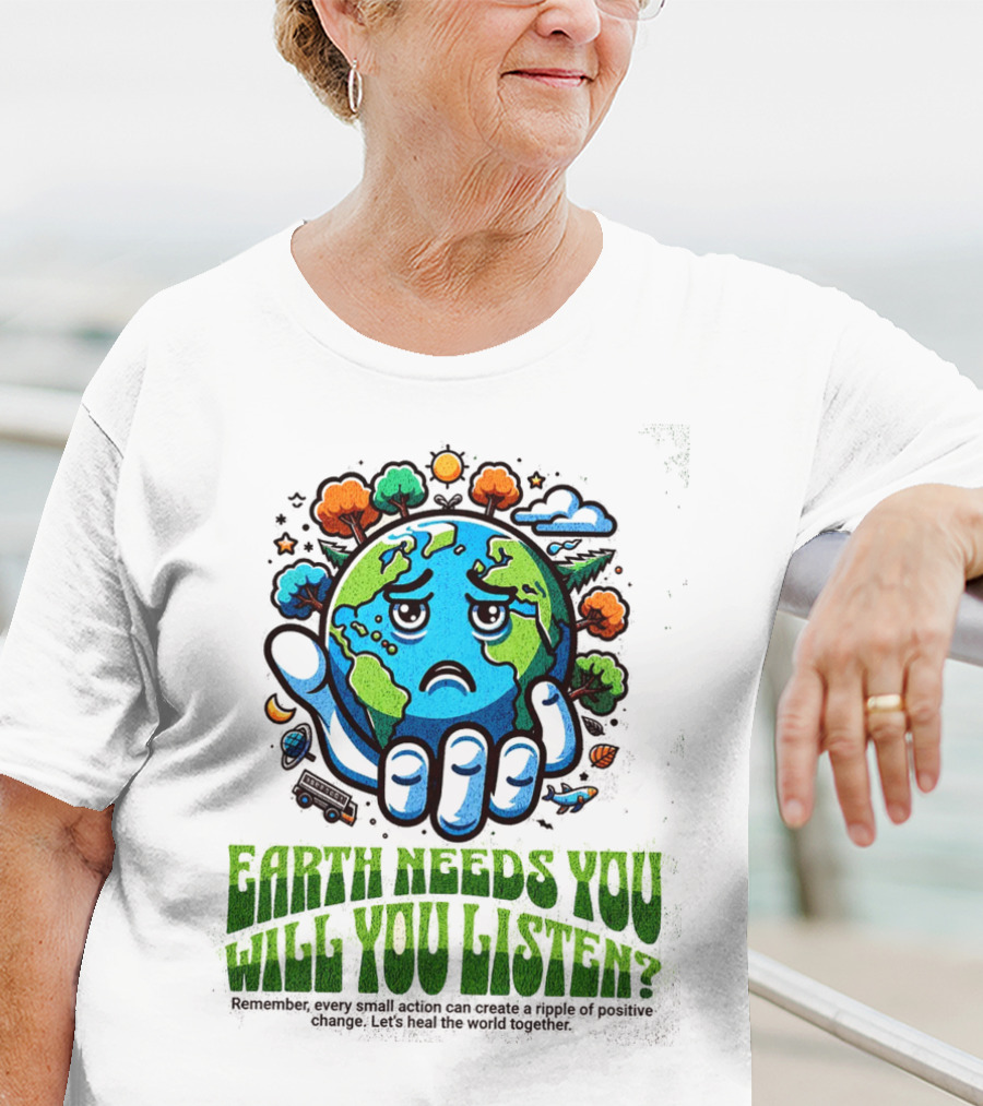 Earth Needs You Will You Listen? Let's Heal The World Together T-Shirt