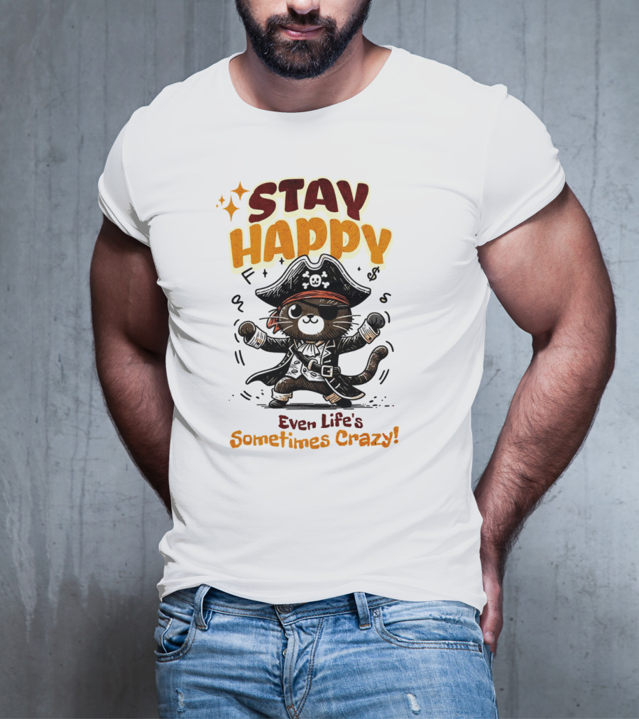 STAY HAPPY Even Life's Sometimes Crazy Pirate Cat T-Shirt