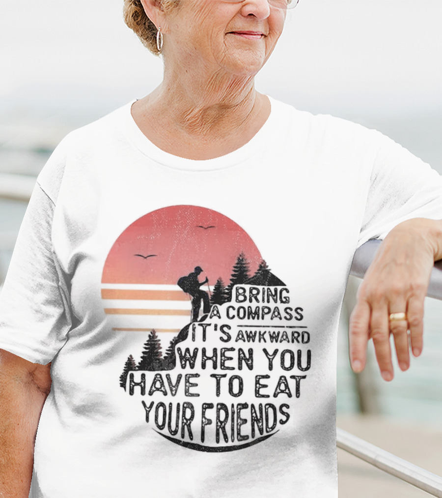 Bring A Compass When You Have To Eat Your Friends Camping Sunset Scene T-Shirt