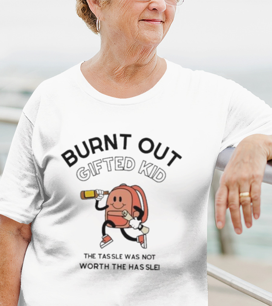 Burnt Out Gifted Kid The Tassel Was Not Worth The Hassle Backpack And Bottle T-Shirt