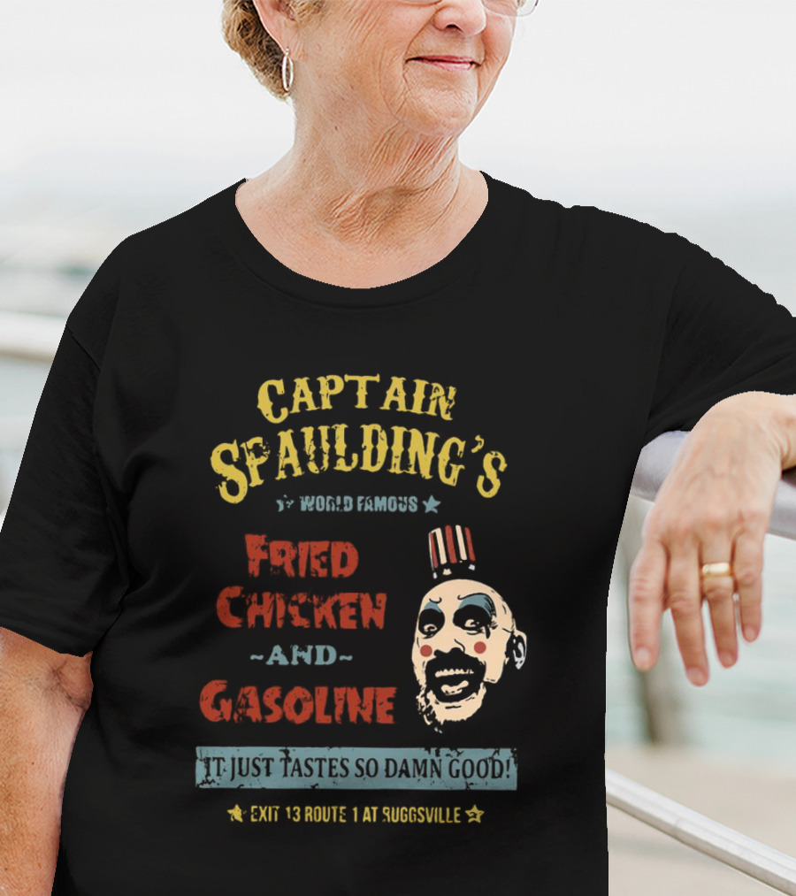 Captain Spaulding's World Famous Fried Chicken And Gasoline It Just Tastes So Damn Good Exit 13 Route 1 At Suggsville T-Shirt