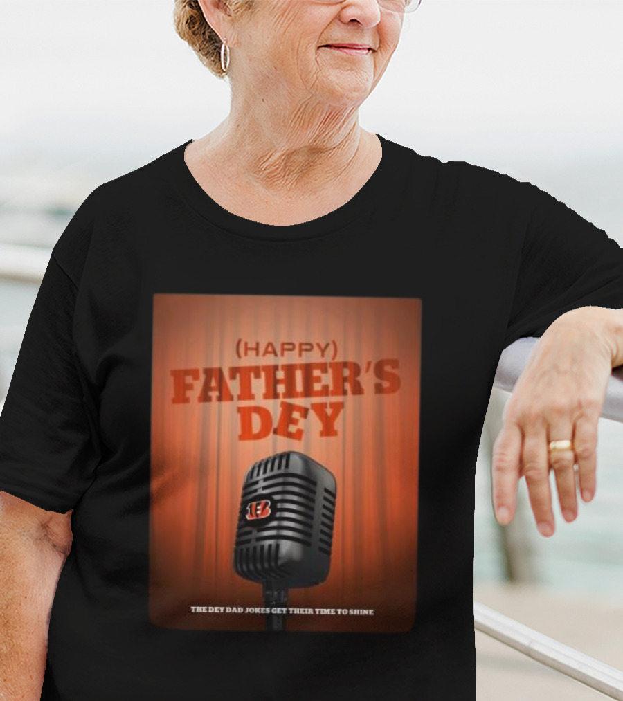 Cincinnati Bengals Happy Father's Day The Dey Dad Jokes Get Their Time To Shine T-Shirt