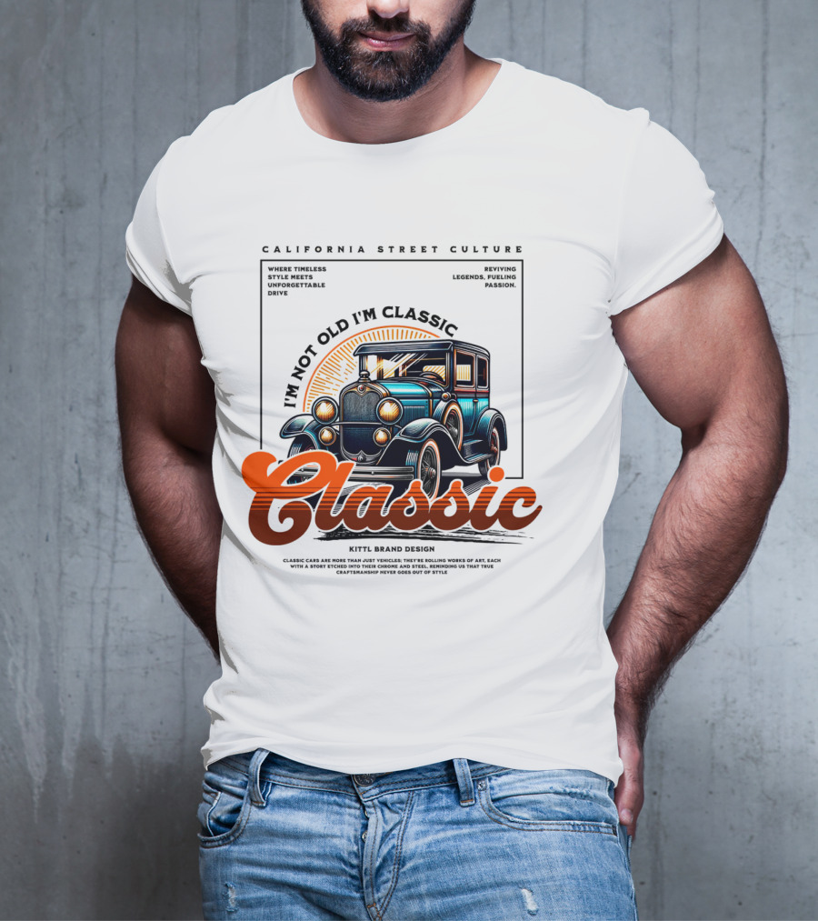 California Street Culture Classic Car Retro Design I'm Not Old I'm Classic T-Shirt