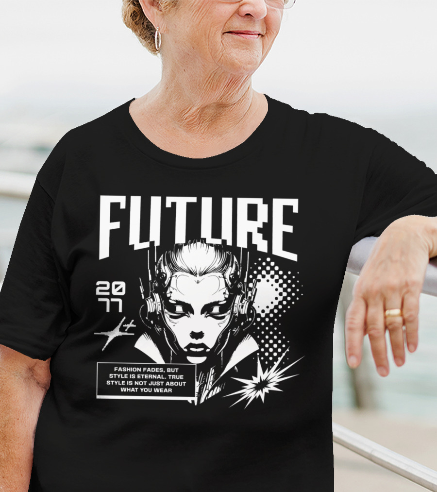FUTURE 2077 Fashion Fades But Style Is Eternal True Style Is Not Just About What You Wear T-Shirt